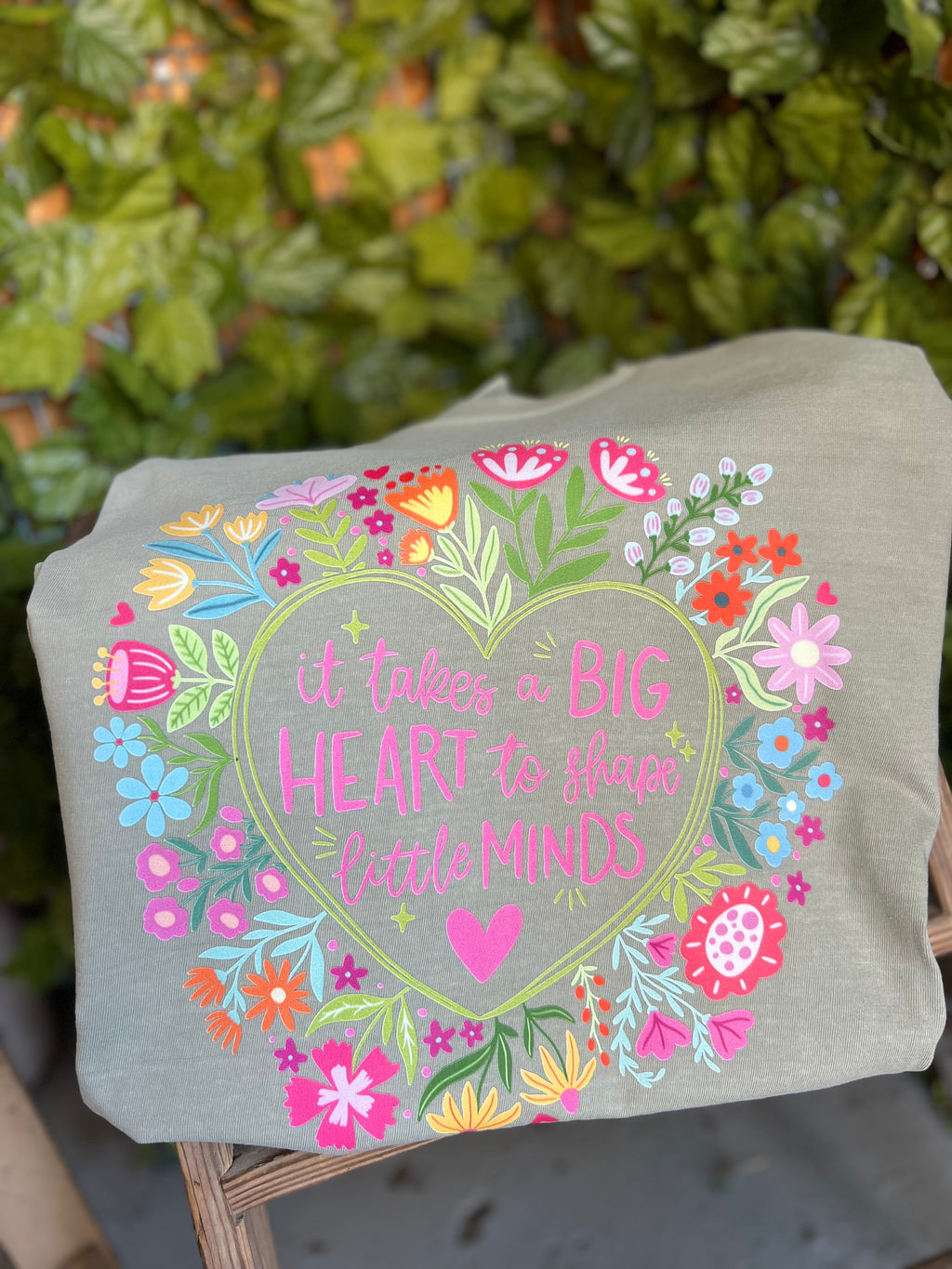 It takes A Big Heart To Shape Little Minds Design