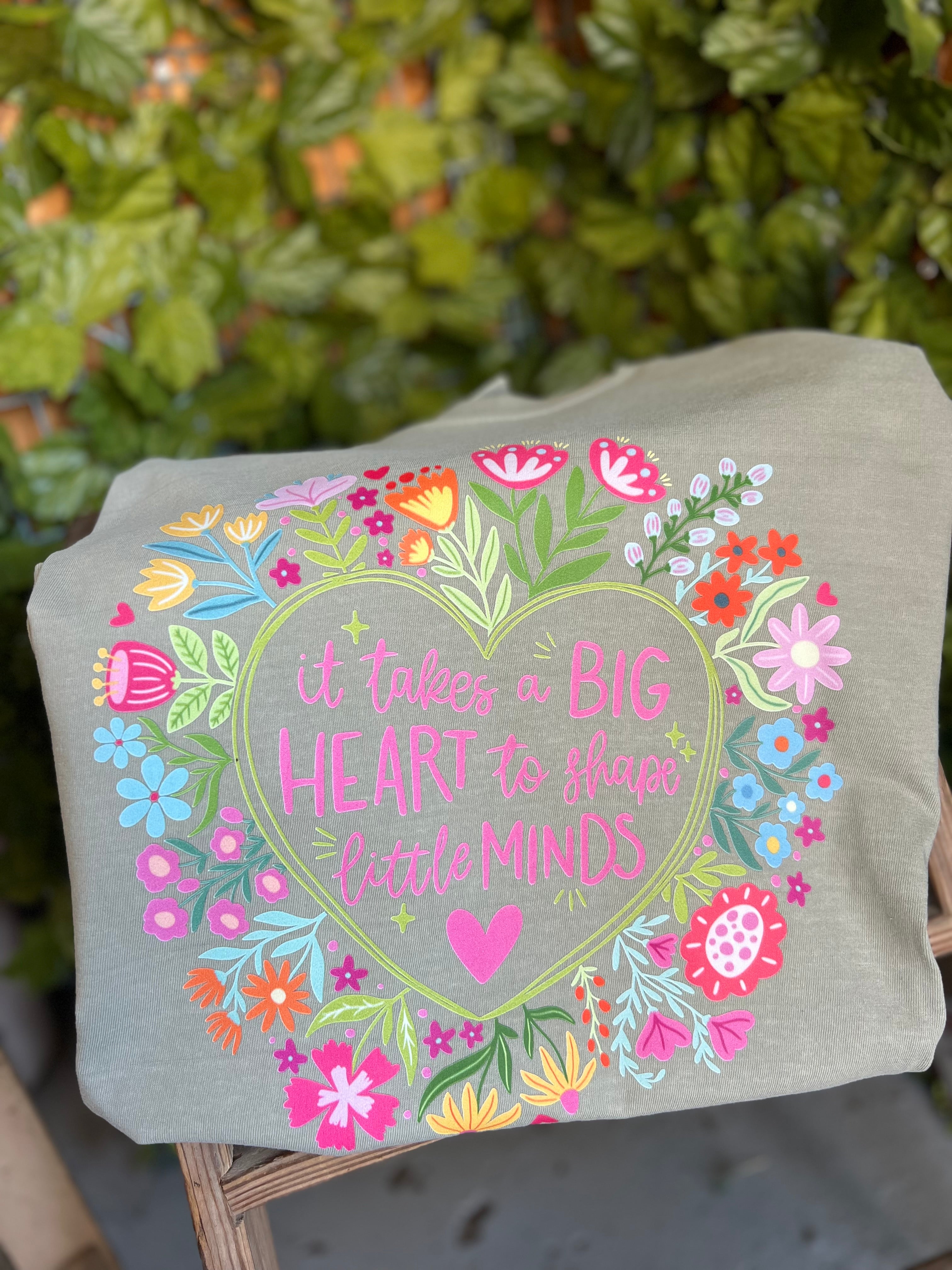 It takes A Big Heart To Shape Little Minds Design