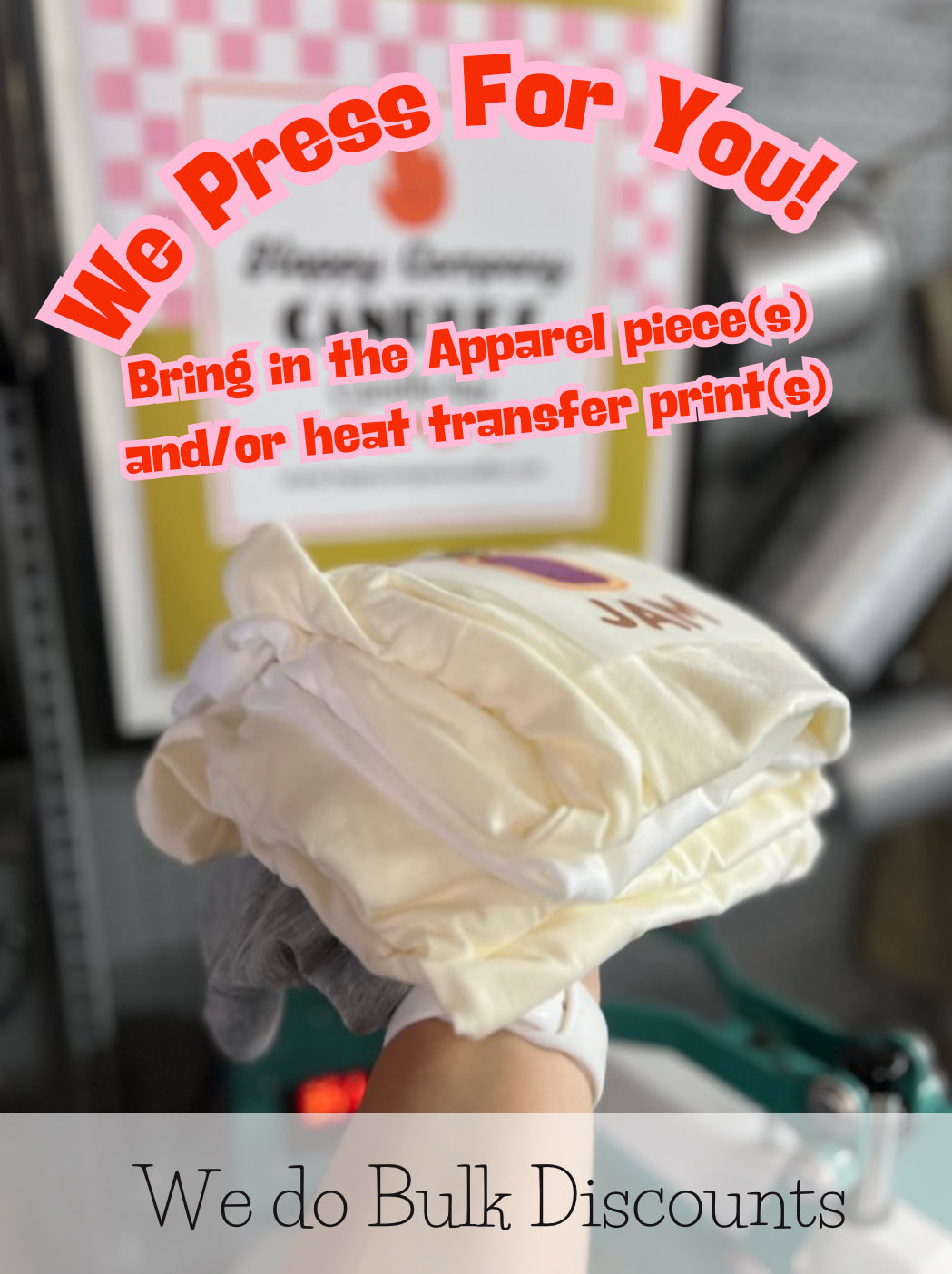 We Press For You! —Bring us the pieces of apparel and/or heat transfer & we will press it!