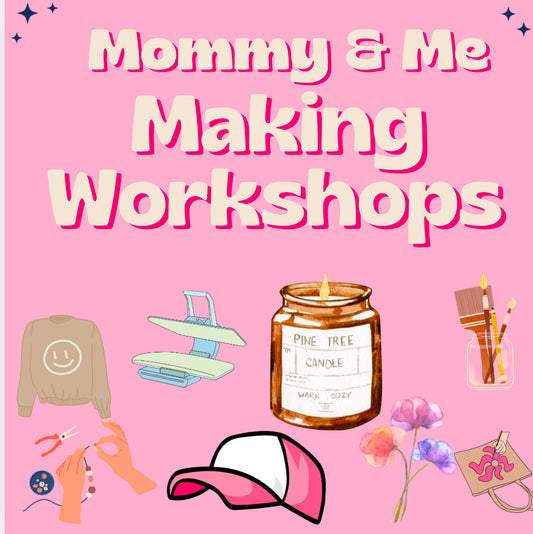 Mommy & Me Making Workshops