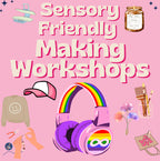 Sensory Friendly Making Workshops