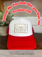 -Excuse Me, You Look Like You Love Me-Trucker Hat