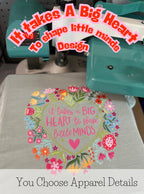 It takes A Big Heart To Shape Little Minds Design
